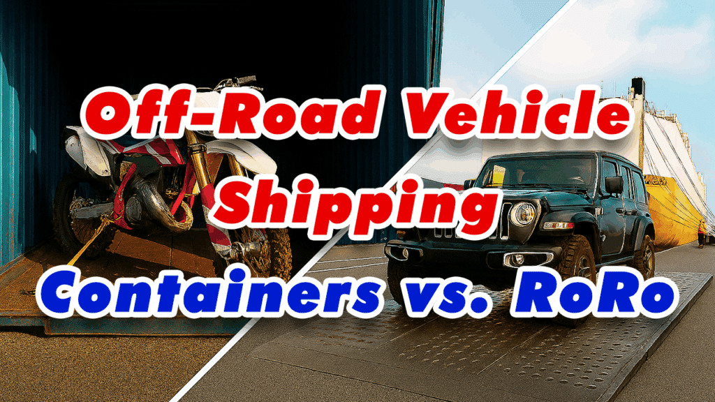 Off-Road Vehicle Shipping: Containers vs. RoRo for Dirt Bikes & Jeeps